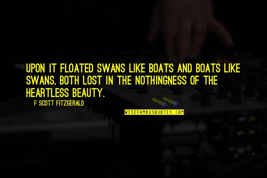 Black Lizard Quotes By F Scott Fitzgerald: Upon it floated swans like boats and boats