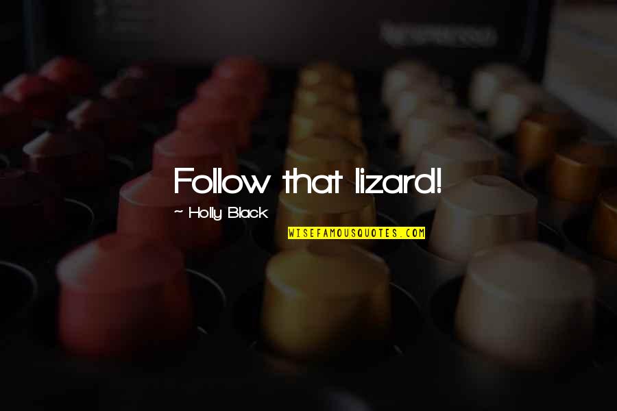 Black Lizard Quotes By Holly Black: Follow that lizard!