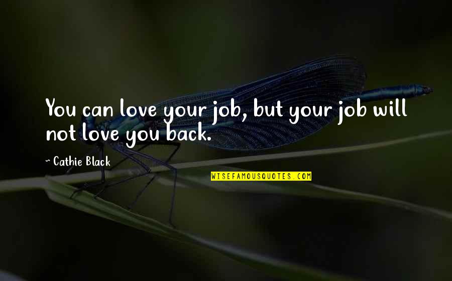 Black Love Quotes By Cathie Black: You can love your job, but your job
