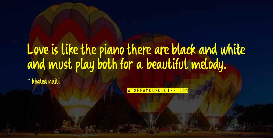 Black Love Quotes By Khaled Naili: Love is like the piano there are black