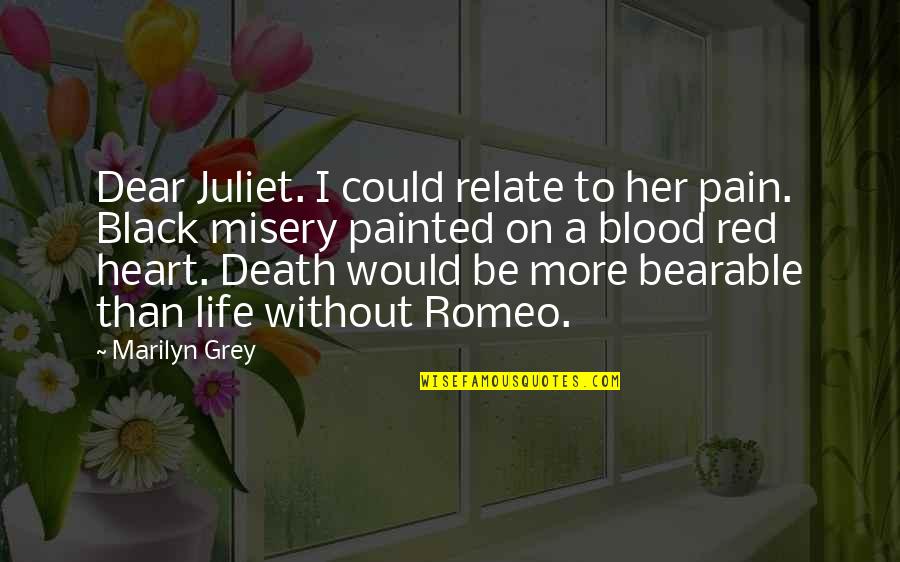 Black Love Quotes By Marilyn Grey: Dear Juliet. I could relate to her pain.