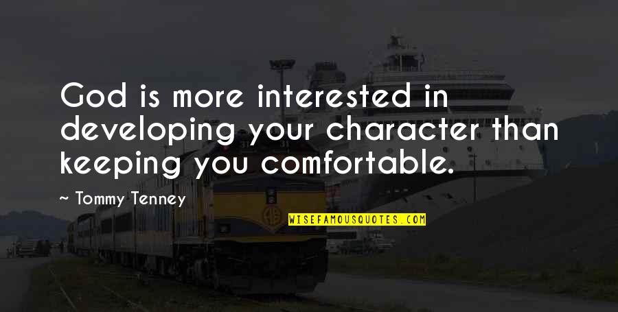 Black Lung Quotes By Tommy Tenney: God is more interested in developing your character