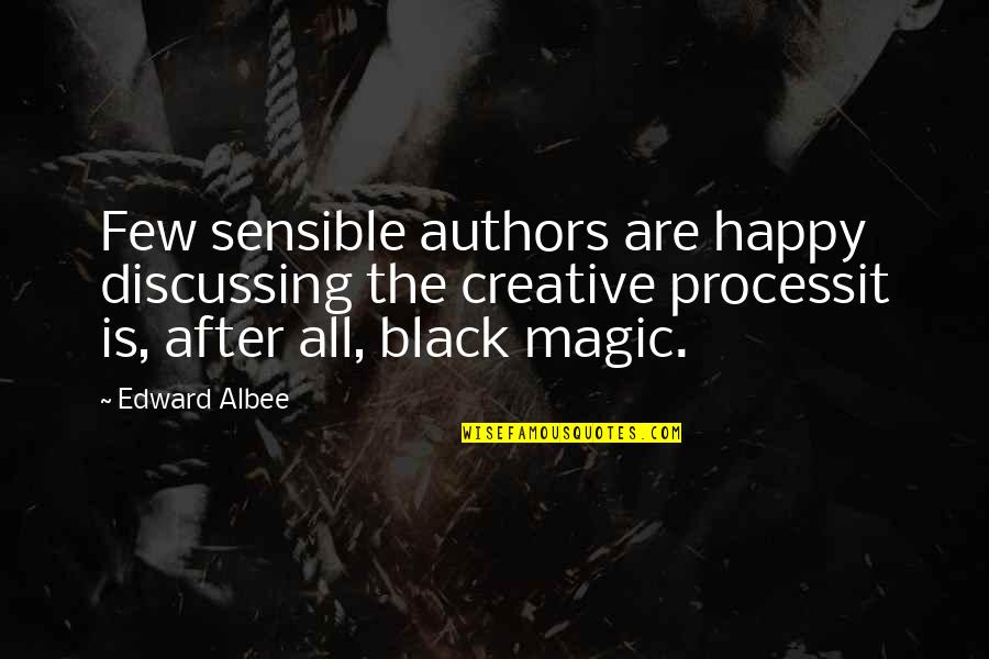 Black Magic 2 Quotes By Edward Albee: Few sensible authors are happy discussing the creative Black Magic 2 Quotes By Edward Albee: Few sensible authors are happy discussing the creative