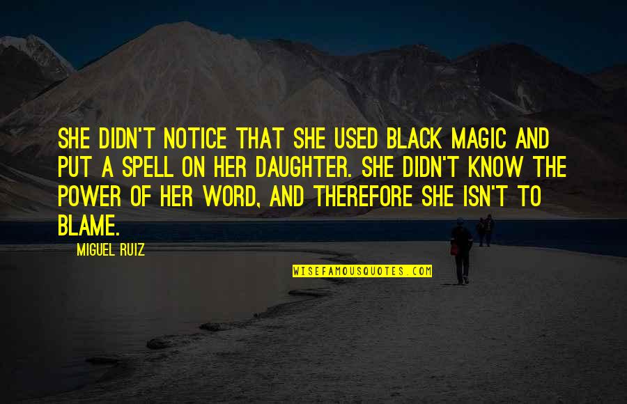 Black Magic 2 Quotes By Miguel Ruiz: She didn't notice that she used black magic Black Magic 2 Quotes By Miguel Ruiz: She didn't notice that she used black magic