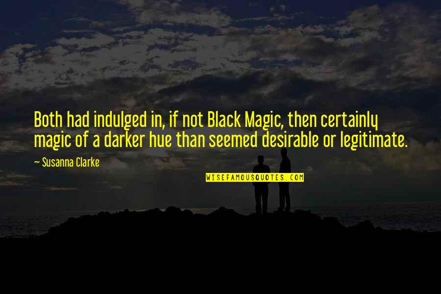 Black Magic 2 Quotes By Susanna Clarke: Both had indulged in, if not Black Magic, Black Magic 2 Quotes By Susanna Clarke: Both had indulged in, if not Black Magic,