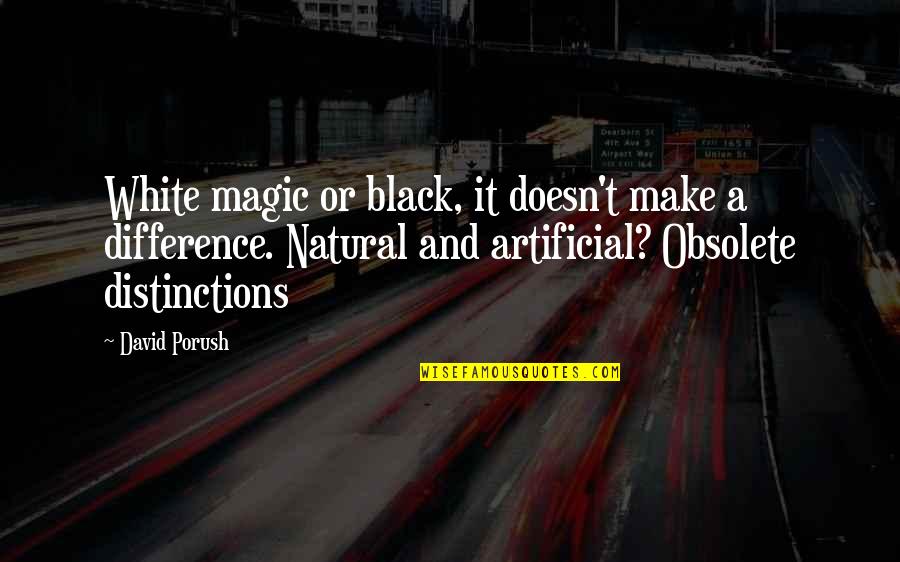 Black Magic Quotes By David Porush: White magic or black, it doesn't make a