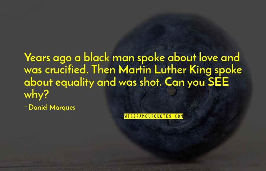 Black Man Love Quotes By Daniel Marques: Years ago a black man spoke about love