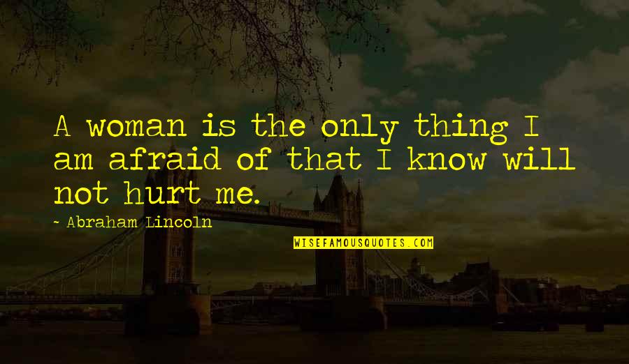 Black Man Quotes Quotes By Abraham Lincoln: A woman is the only thing I am
