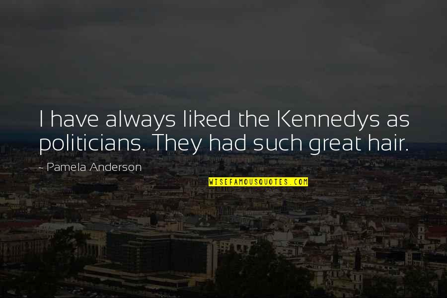 Black Man Quotes Quotes By Pamela Anderson: I have always liked the Kennedys as politicians.