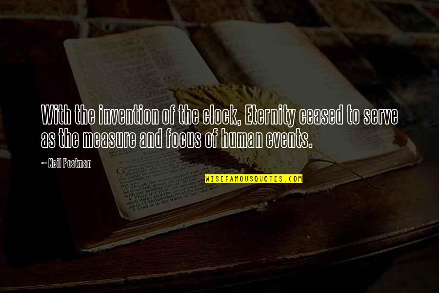 Black Man Struggle Quotes By Neil Postman: With the invention of the clock, Eternity ceased Black Man Struggle Quotes By Neil Postman: With the invention of the clock, Eternity ceased