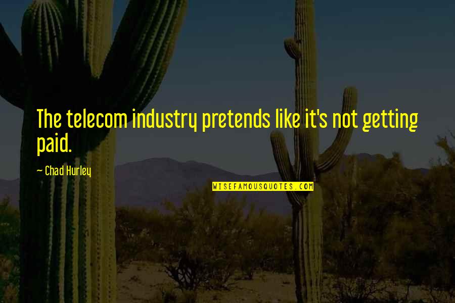 Black Market Quotes By Chad Hurley: The telecom industry pretends like it's not getting