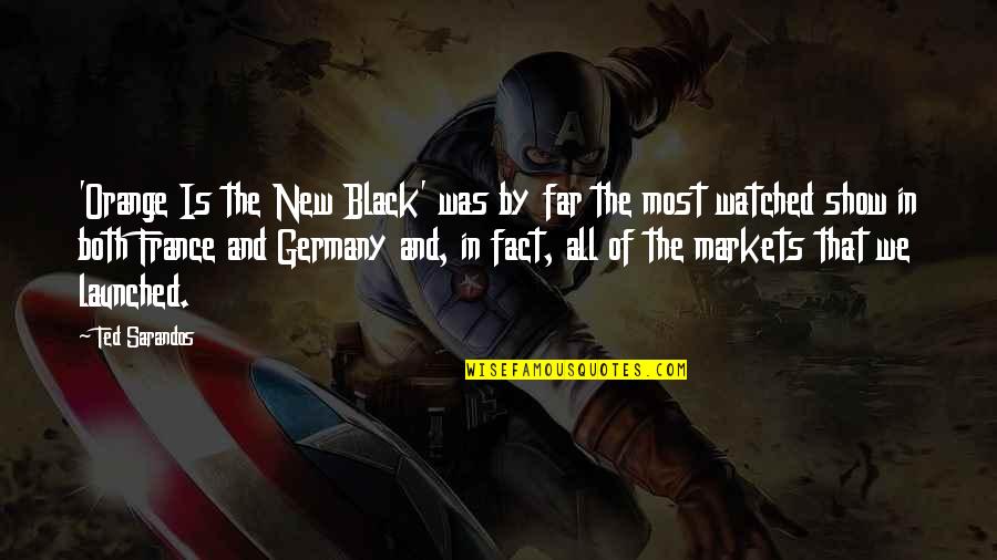 Black Markets Quotes By Ted Sarandos: 'Orange Is the New Black' was by far