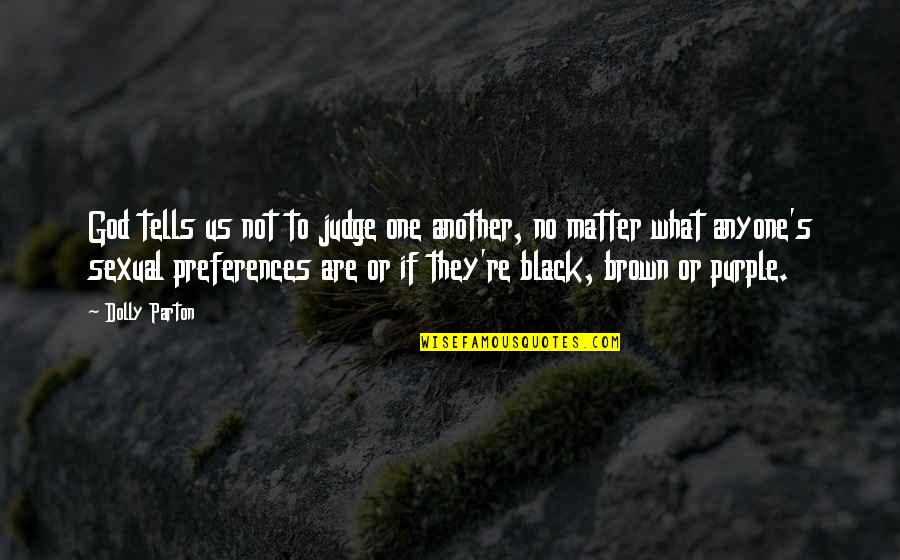 Black Matter Quotes By Dolly Parton: God tells us not to judge one another,