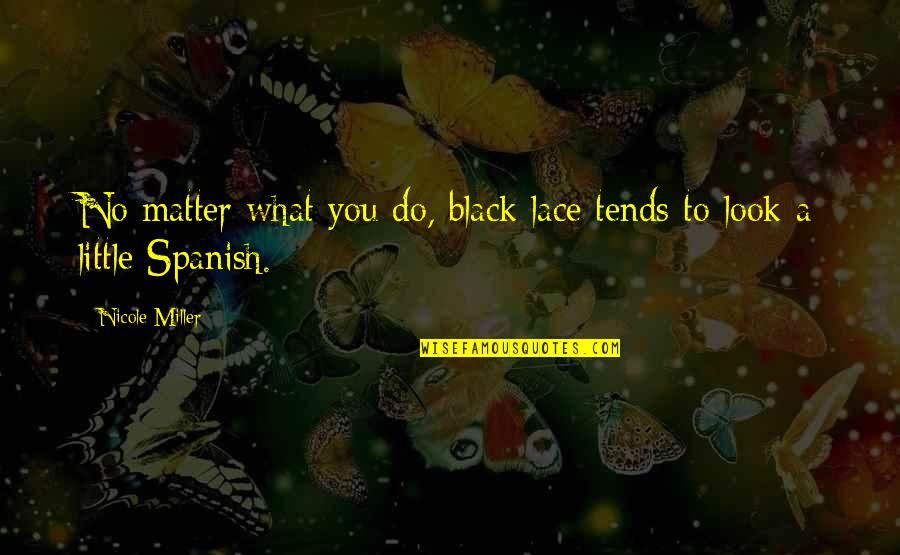 Black Matter Quotes By Nicole Miller: No matter what you do, black lace tends