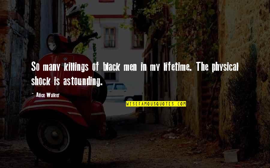 Black Men Quotes By Alice Walker: So many killings of black men in my
