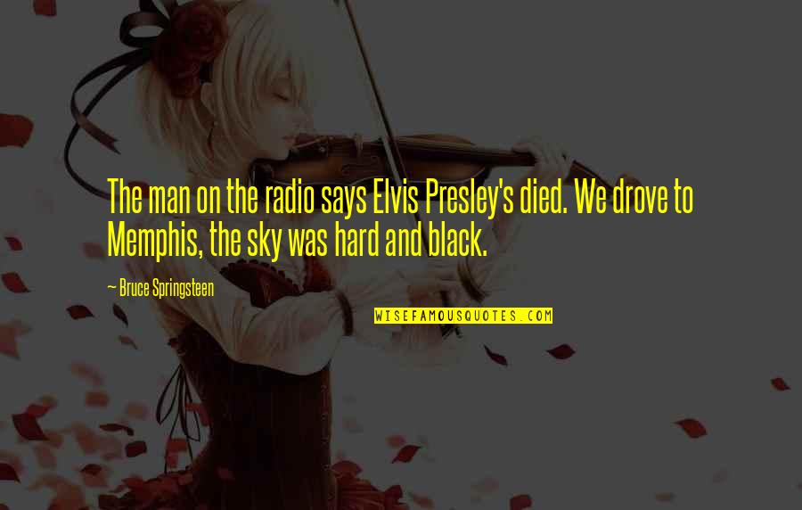 Black Men Quotes By Bruce Springsteen: The man on the radio says Elvis Presley's