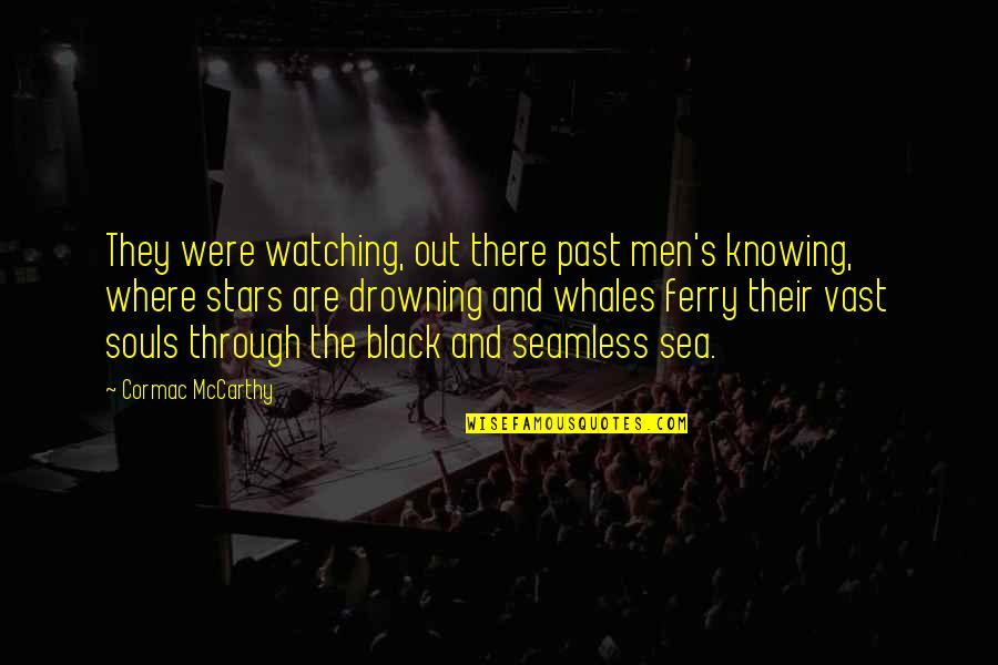 Black Men Quotes By Cormac McCarthy: They were watching, out there past men's knowing,