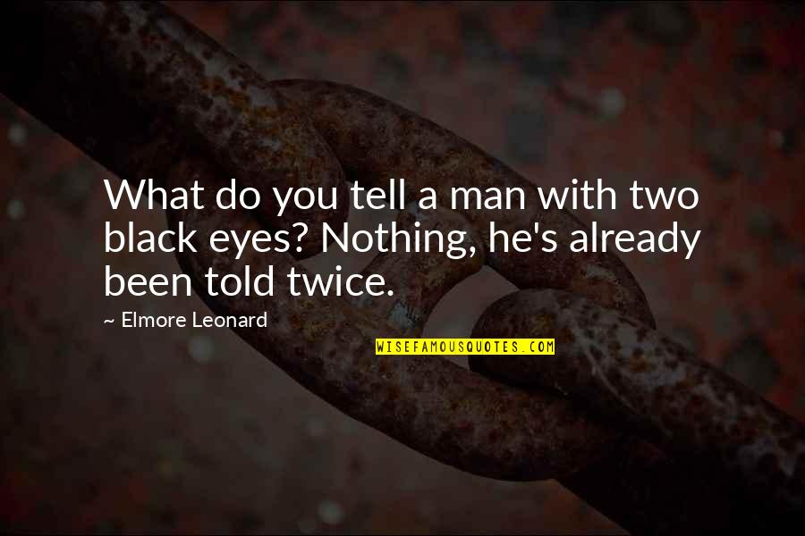 Black Men Quotes By Elmore Leonard: What do you tell a man with two