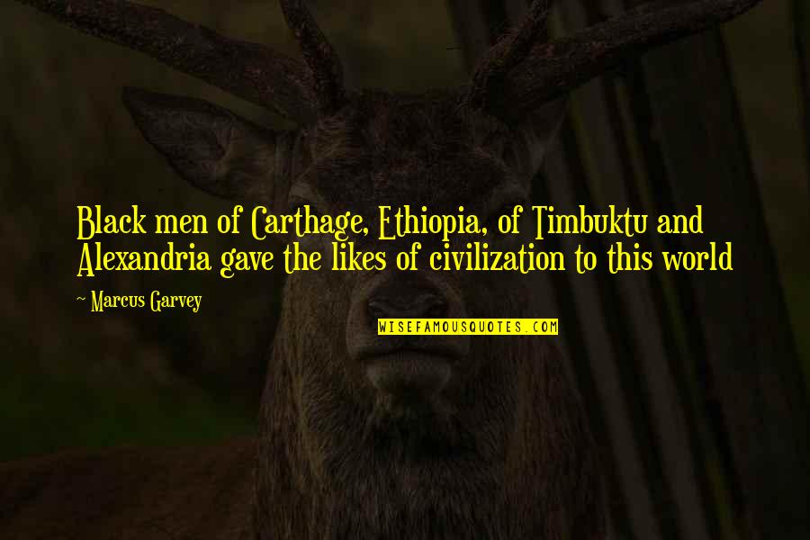 Black Men Quotes By Marcus Garvey: Black men of Carthage, Ethiopia, of Timbuktu and