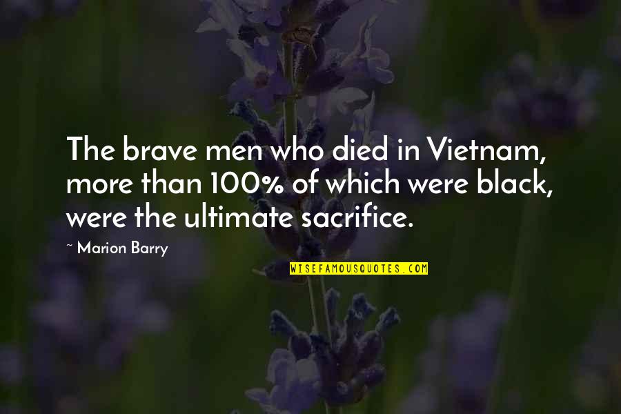 Black Men Quotes By Marion Barry: The brave men who died in Vietnam, more