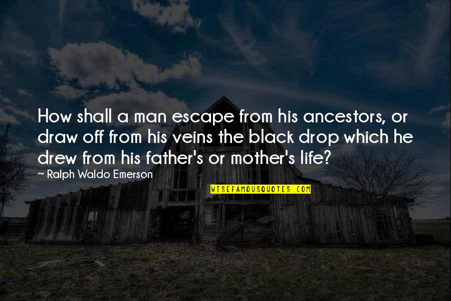 Black Men Quotes By Ralph Waldo Emerson: How shall a man escape from his ancestors,