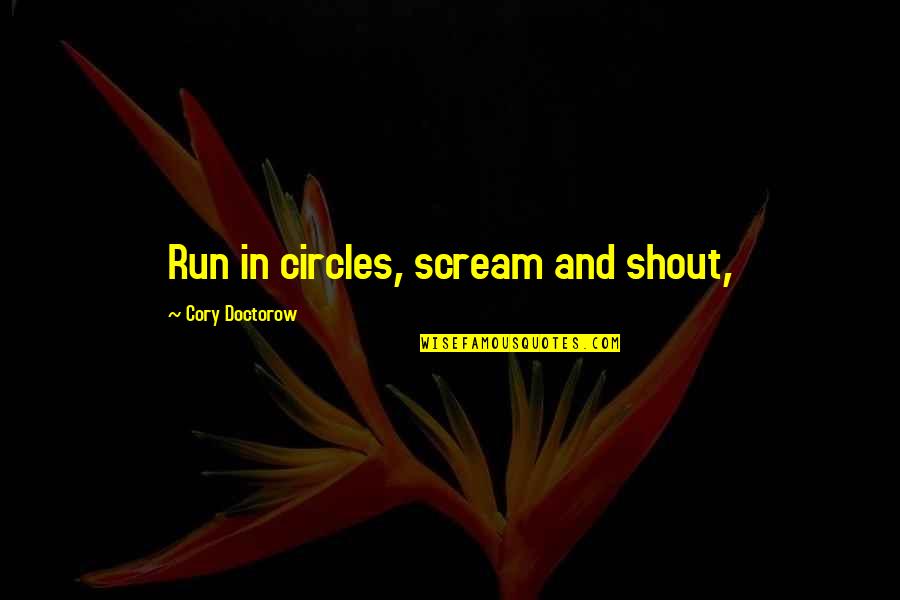 Black Mesa Funny Quotes By Cory Doctorow: Run in circles, scream and shout,