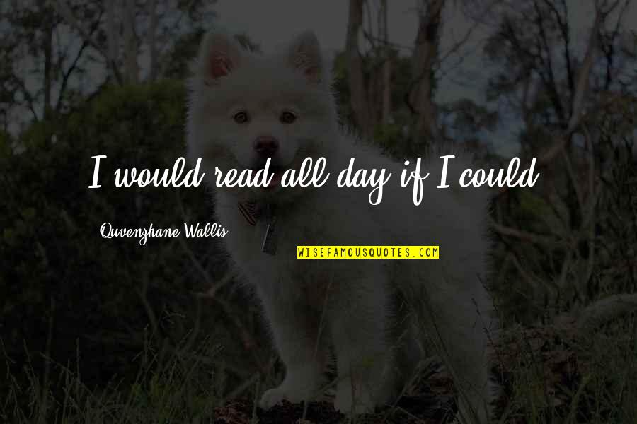 Black Mirror Smithereens Quotes By Quvenzhane Wallis: I would read all day if I could. Black Mirror Smithereens Quotes By Quvenzhane Wallis: I would read all day if I could.
