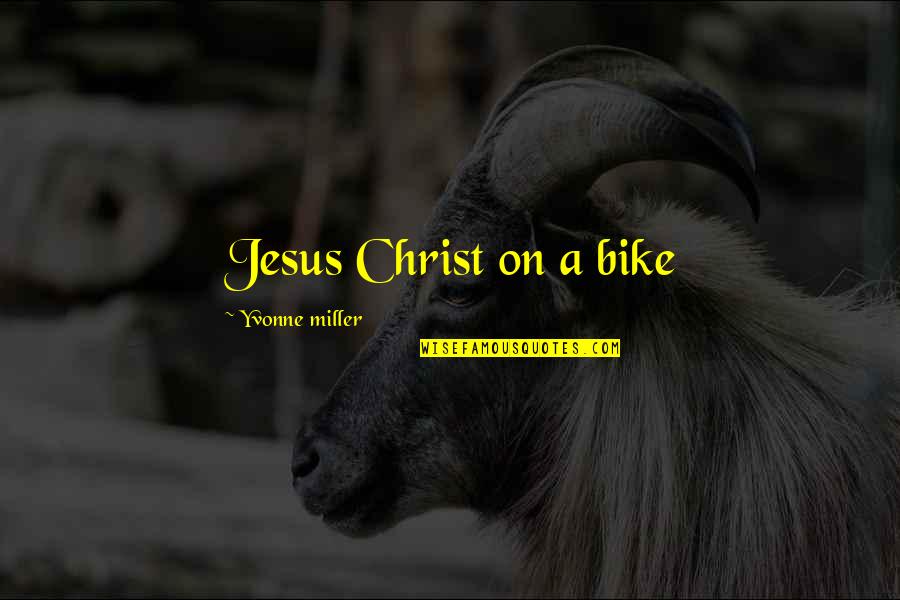 Black Mirror Smithereens Quotes By Yvonne Miller: Jesus Christ on a bike Black Mirror Smithereens Quotes By Yvonne Miller: Jesus Christ on a bike