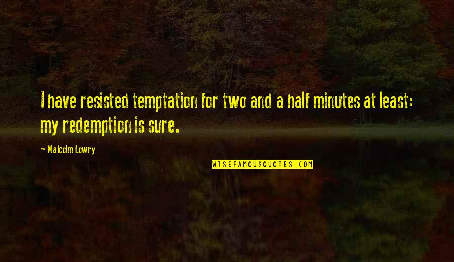 Black Motivational Speakers Quotes By Malcolm Lowry: I have resisted temptation for two and a