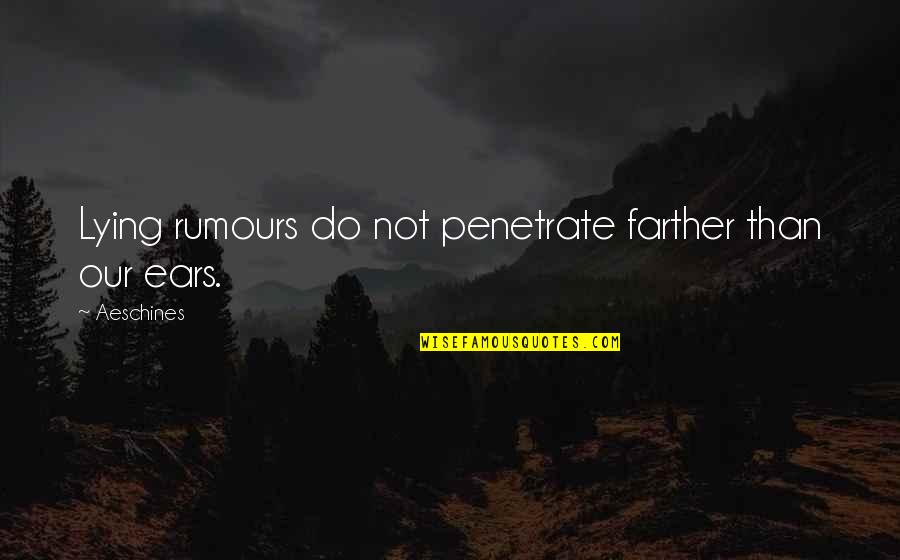 Black Nail Quotes By Aeschines: Lying rumours do not penetrate farther than our