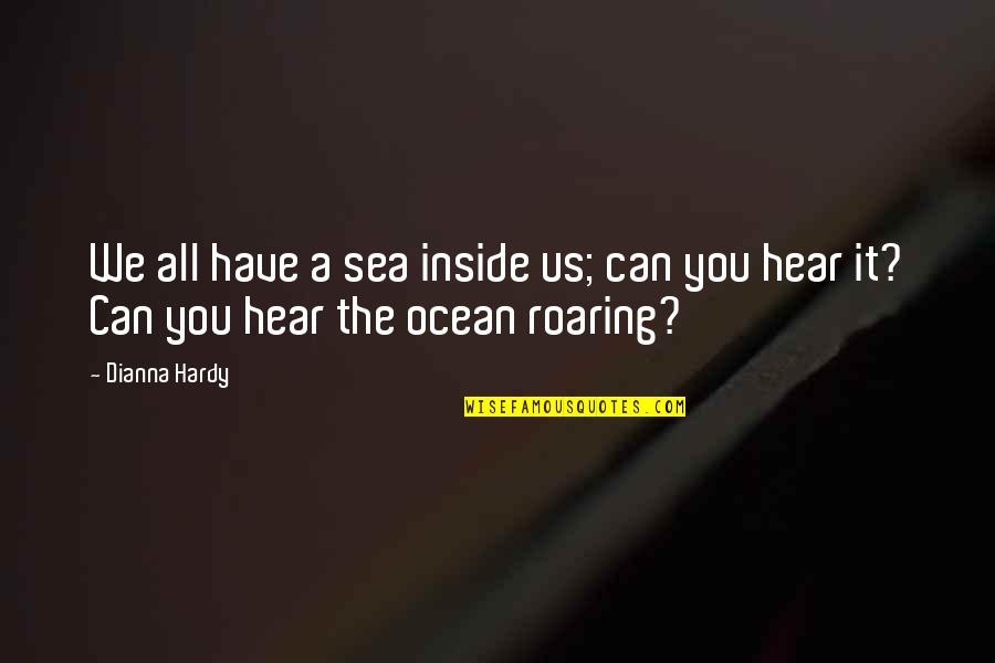 Black Nail Quotes By Dianna Hardy: We all have a sea inside us; can