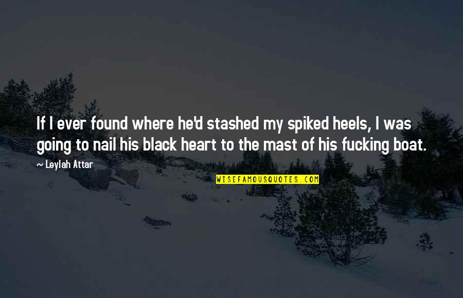 Black Nail Quotes By Leylah Attar: If I ever found where he'd stashed my