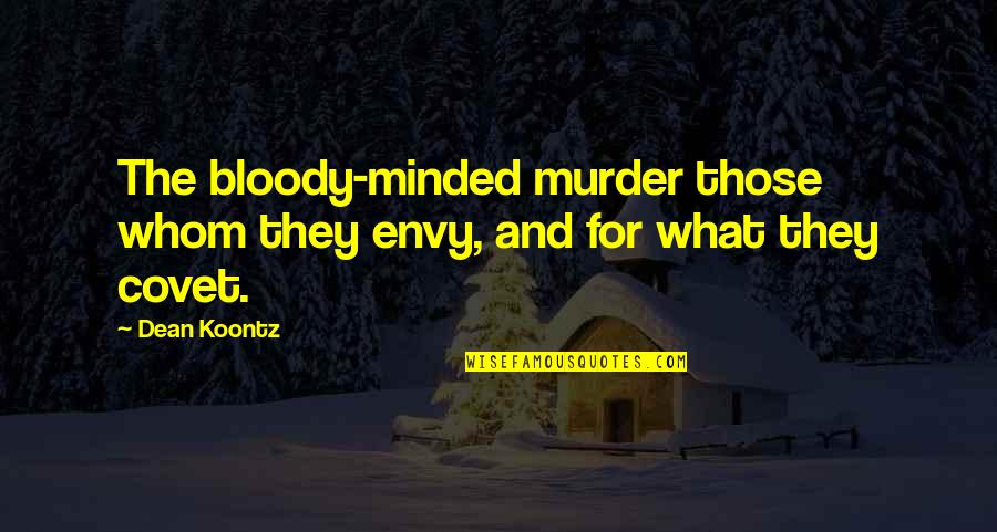 Black Narcissus Quotes By Dean Koontz: The bloody-minded murder those whom they envy, and