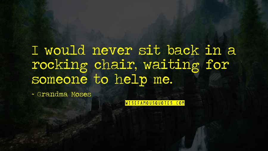 Black Nazarene Quotes By Grandma Moses: I would never sit back in a rocking