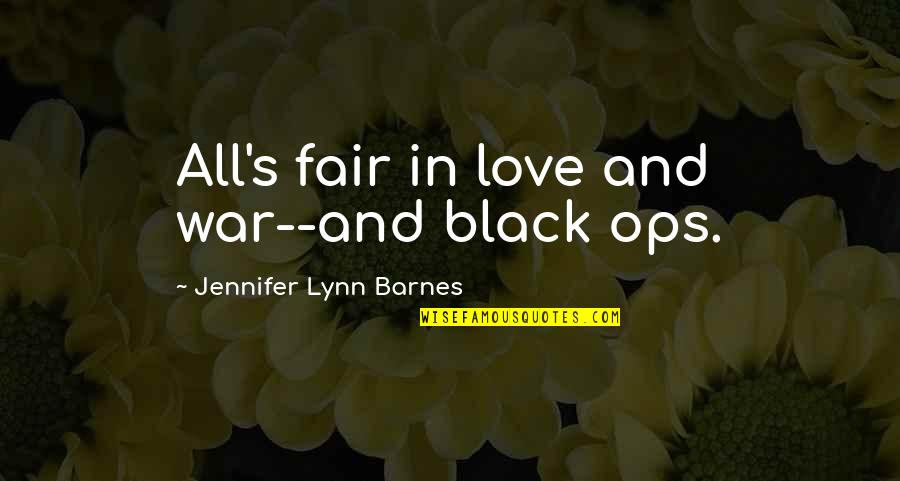 Black Ops 1 Quotes By Jennifer Lynn Barnes: All's fair in love and war--and black ops.