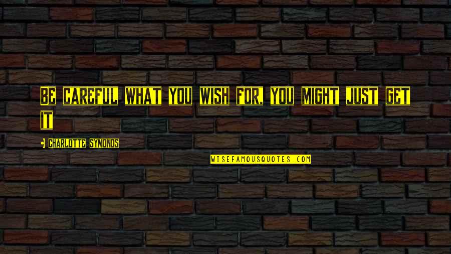 Black Ops 2 Tranzit Quotes By Charlotte Symonds: Be careful what you wish for, you might Black Ops 2 Tranzit Quotes By Charlotte Symonds: Be careful what you wish for, you might