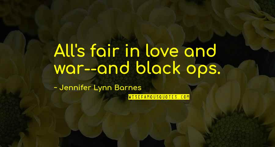 Black Ops Quotes By Jennifer Lynn Barnes: All's fair in love and war--and black ops.