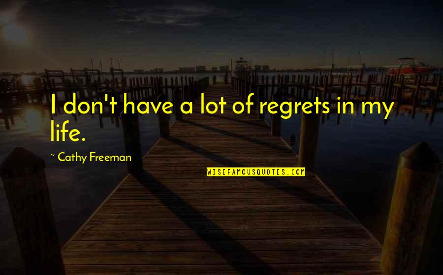 Black Ops Samantha Quotes By Cathy Freeman: I don't have a lot of regrets in
