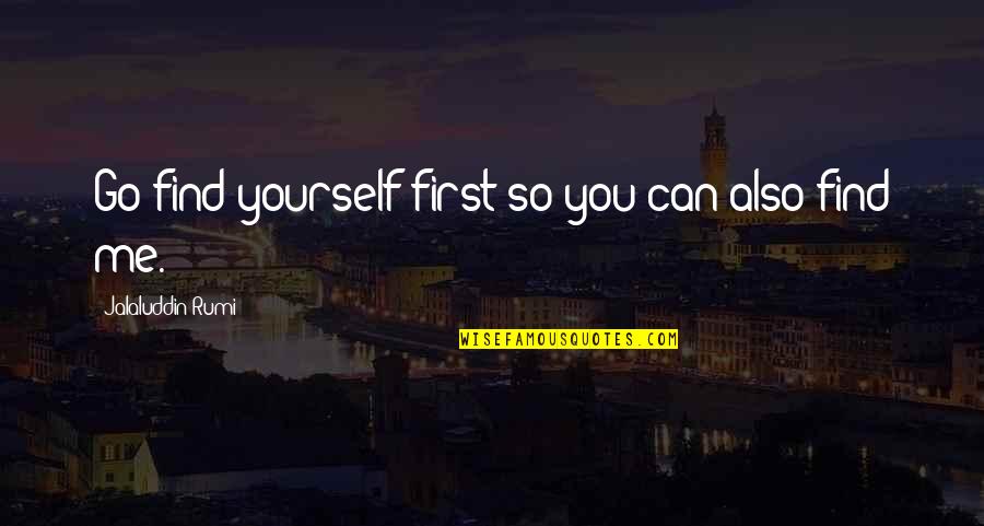 Black Ops Takeo Quotes By Jalaluddin Rumi: Go find yourself first so you can also Black Ops Takeo Quotes By Jalaluddin Rumi: Go find yourself first so you can also