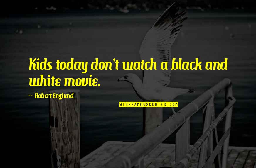 Black Or White Movie Quotes By Robert Englund: Kids today don't watch a black and white