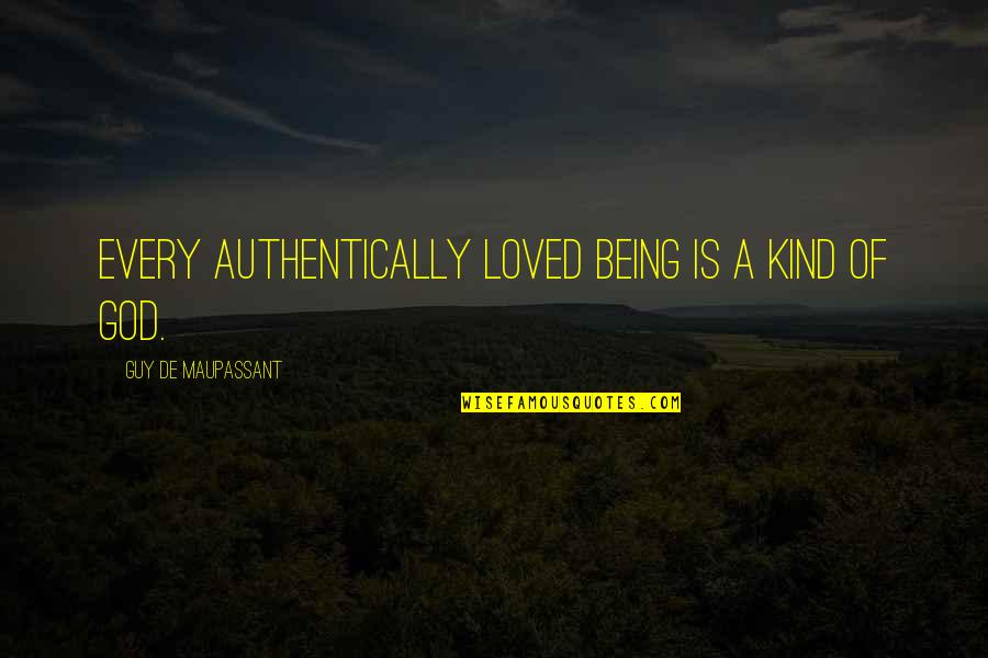 Black Orpheus Quotes By Guy De Maupassant: Every authentically loved being is a kind of Black Orpheus Quotes By Guy De Maupassant: Every authentically loved being is a kind of