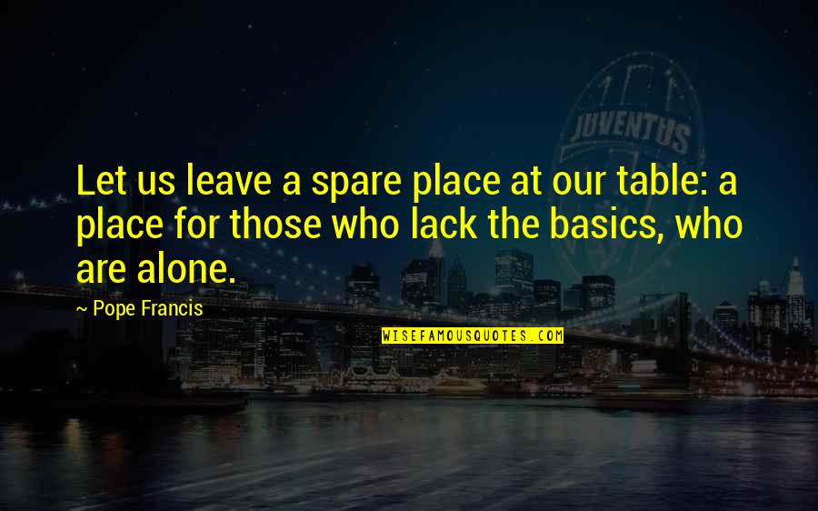 Black Orpheus Quotes By Pope Francis: Let us leave a spare place at our Black Orpheus Quotes By Pope Francis: Let us leave a spare place at our