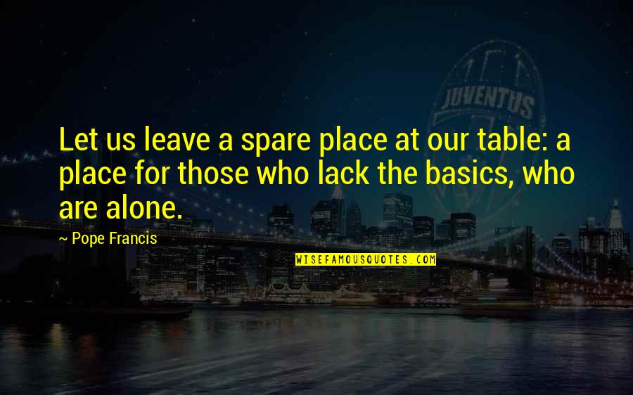 Black Orpheus Quotes By Pope Francis: Let us leave a spare place at our