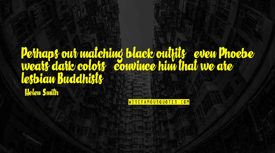 Black Outfits Quotes By Helen Smith: Perhaps our matching black outfits - even Phoebe