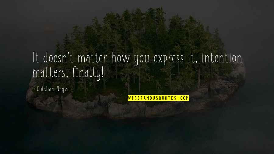 Black Ownership Quotes By Gulshan Naqvee: It doesn't matter how you express it, intention Black Ownership Quotes By Gulshan Naqvee: It doesn't matter how you express it, intention