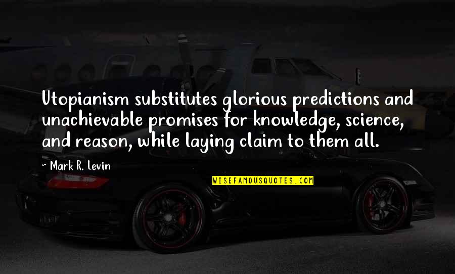 Black Ownership Quotes By Mark R. Levin: Utopianism substitutes glorious predictions and unachievable promises for Black Ownership Quotes By Mark R. Levin: Utopianism substitutes glorious predictions and unachievable promises for