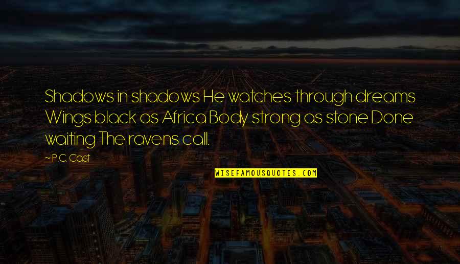 Black P Stone Quotes By P.C. Cast: Shadows in shadows He watches through dreams Wings