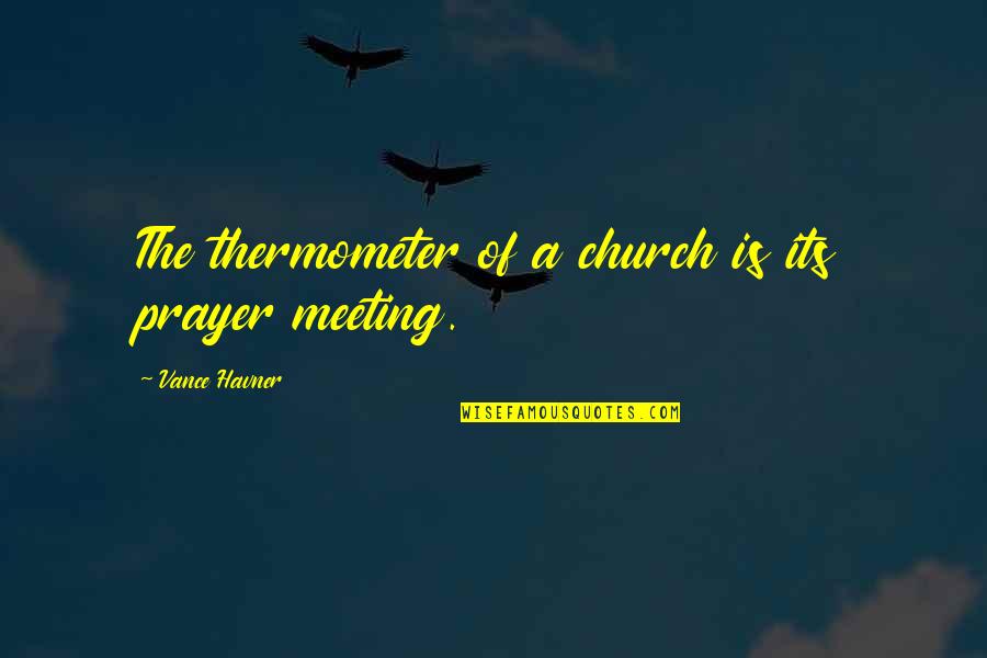 Black P Stone Quotes By Vance Havner: The thermometer of a church is its prayer