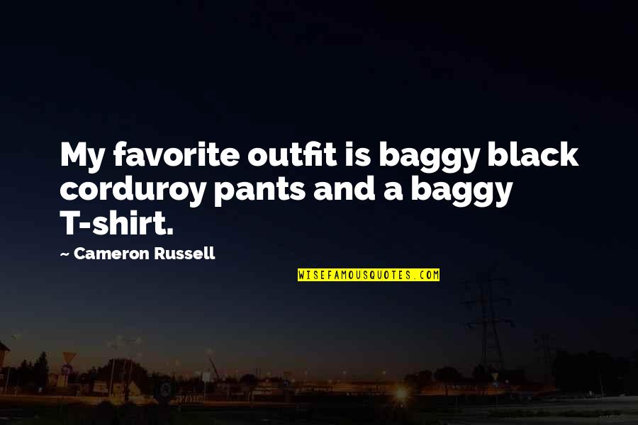 Black Pants Quotes By Cameron Russell: My favorite outfit is baggy black corduroy pants Black Pants Quotes By Cameron Russell: My favorite outfit is baggy black corduroy pants