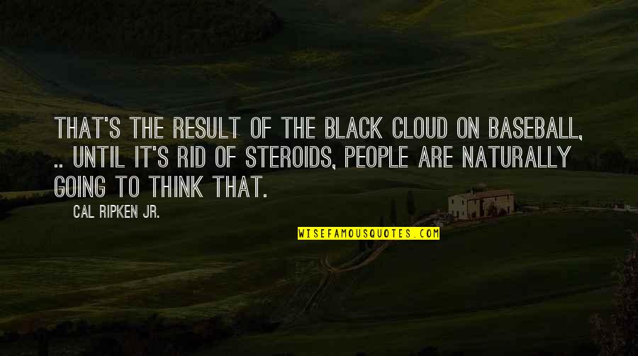 Black People Quotes By Cal Ripken Jr.: That's the result of the black cloud on